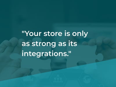 Your store is only as strong as its integrations
