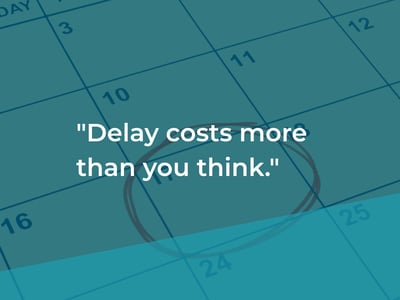 Delays costs more than you think